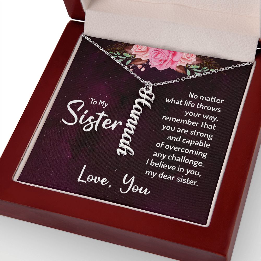 To My Sister | No matter what life throws your way, remember that you are strong and capable of overcoming any challenge. - Personalized Vertical Name Necklace