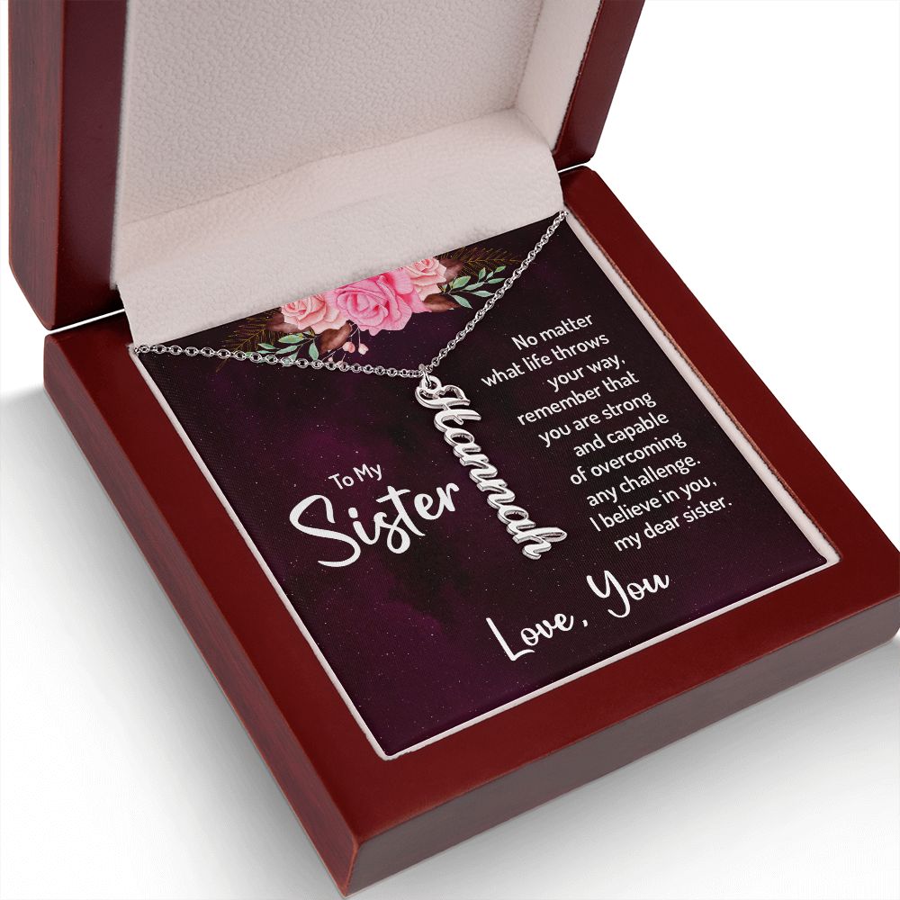 To My Sister | No matter what life throws your way, remember that you are strong and capable of overcoming any challenge. - Personalized Vertical Name Necklace