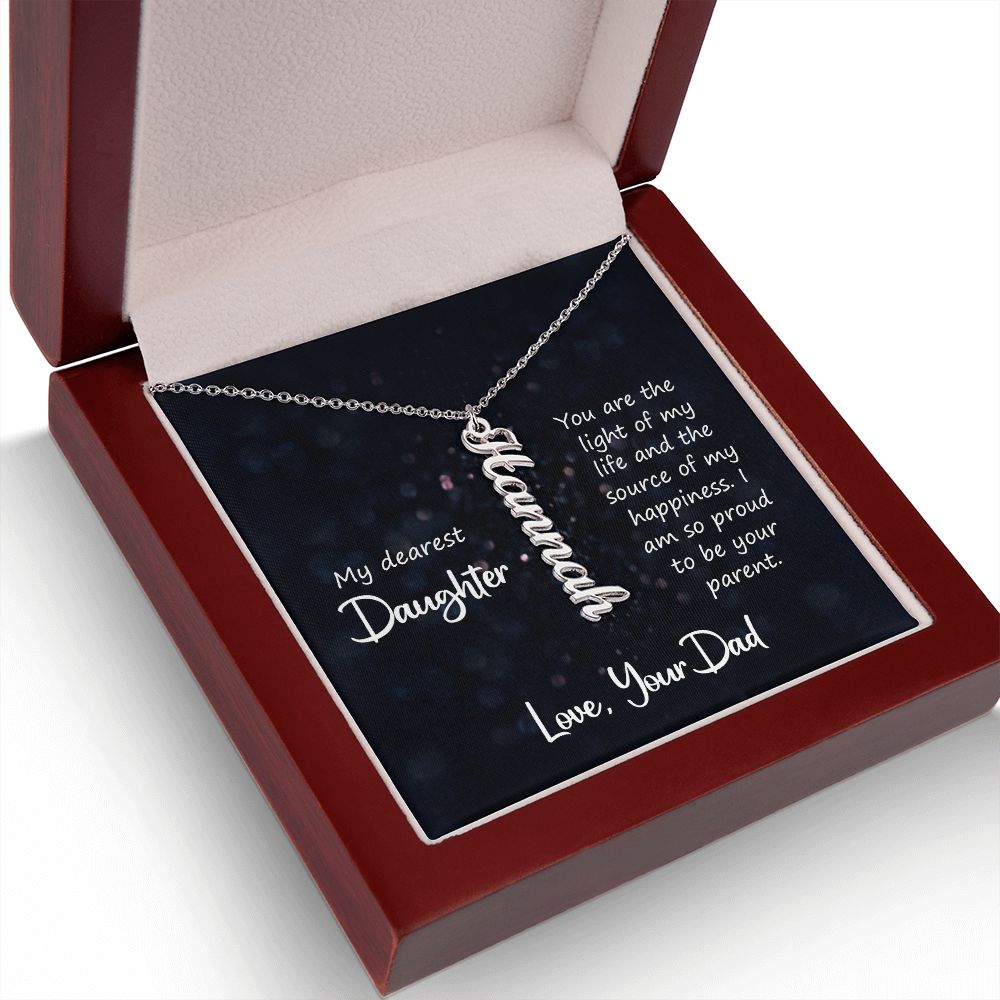 My Dearest Daughter | You are the light of my life and the source of my happiness. Love, Your Dad - Personalized Vertical Name Necklace