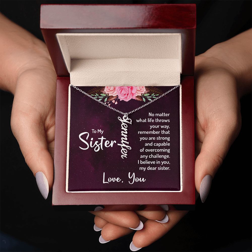 To My Sister | No matter what life throws your way, remember that you are strong and capable of overcoming any challenge. - Personalized Vertical Name Necklace