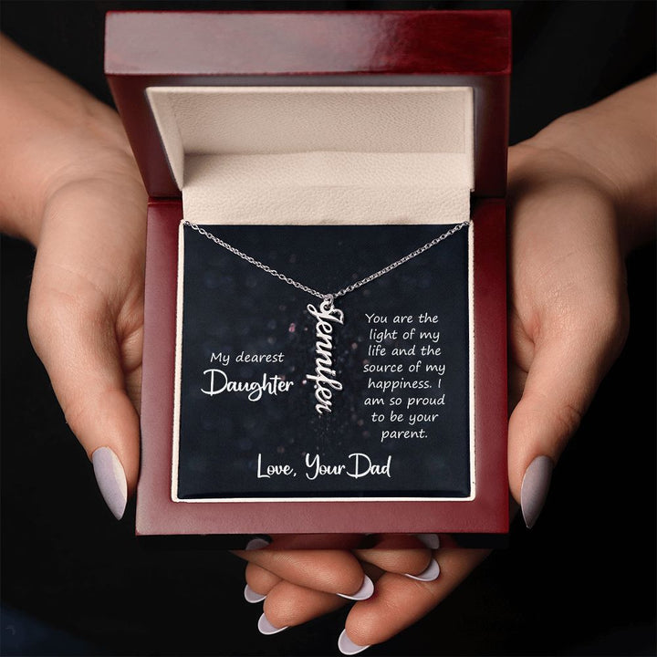 My Dearest Daughter | You are the light of my life and the source of my happiness. Love, Your Dad - Personalized Vertical Name Necklace