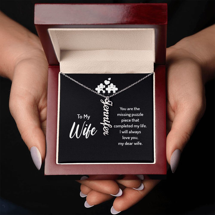 To My Wife | You are the missing puzzle piece that completed my life. I will always love you, my dear wife. - Personalized Vertical Name Necklace