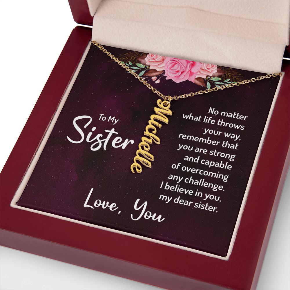 To My Sister | No matter what life throws your way, remember that you are strong and capable of overcoming any challenge. - Personalized Vertical Name Necklace