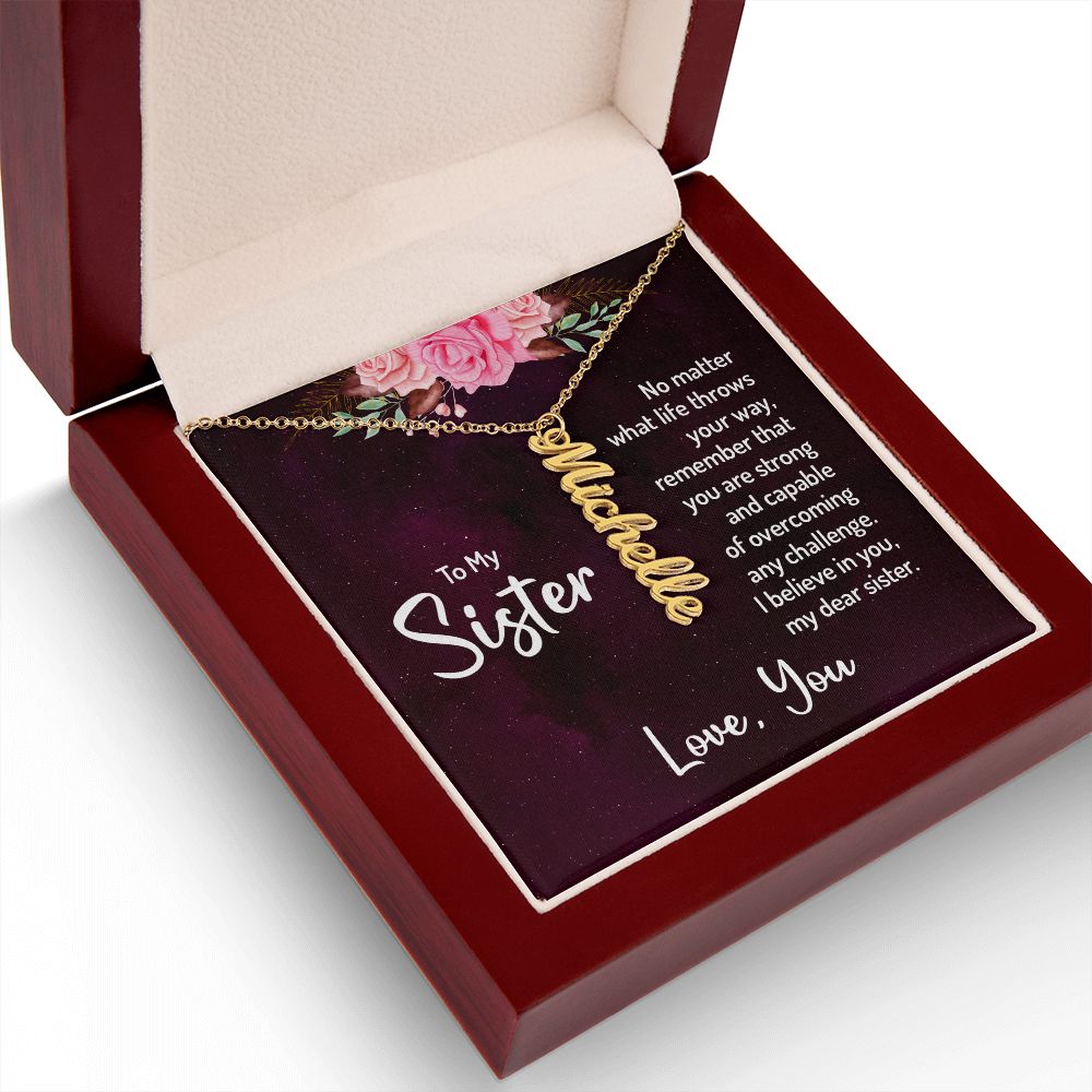 To My Sister | No matter what life throws your way, remember that you are strong and capable of overcoming any challenge. - Personalized Vertical Name Necklace