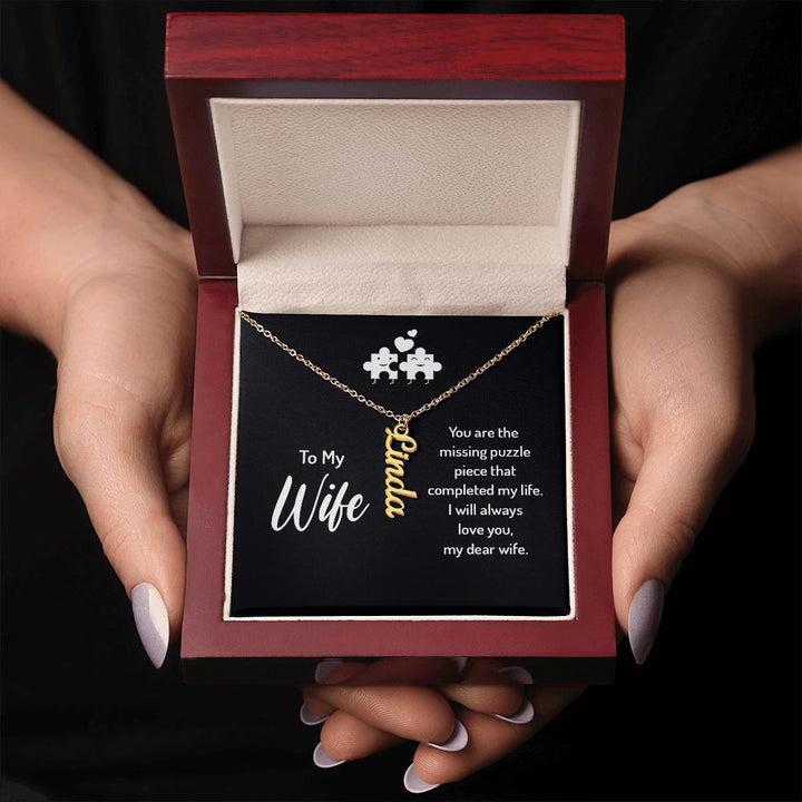 To My Wife | You are the missing puzzle piece that completed my life. I will always love you, my dear wife. - Personalized Vertical Name Necklace