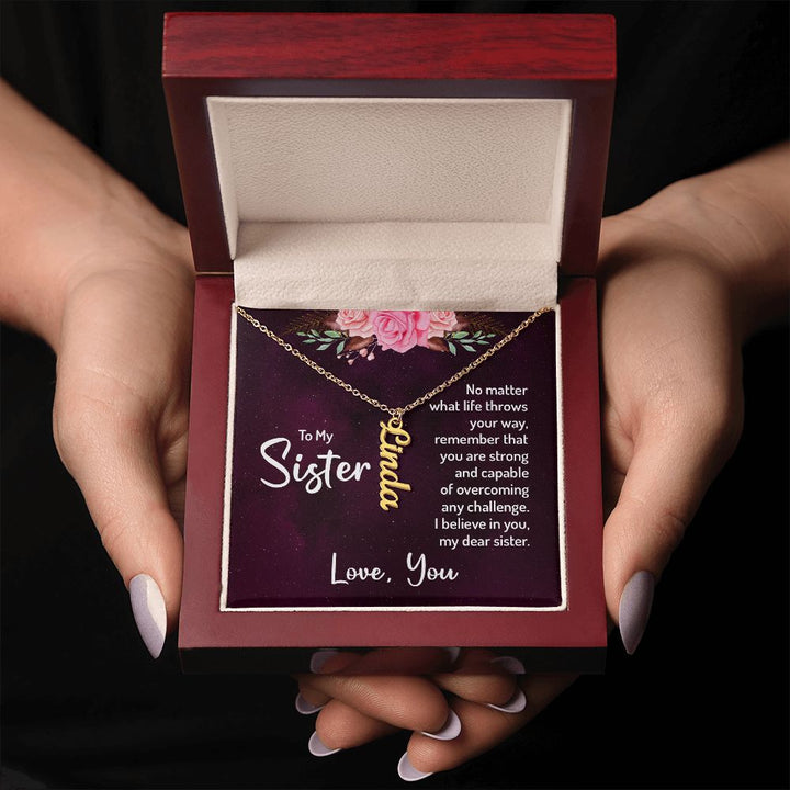 To My Sister | No matter what life throws your way, remember that you are strong and capable of overcoming any challenge. - Personalized Vertical Name Necklace