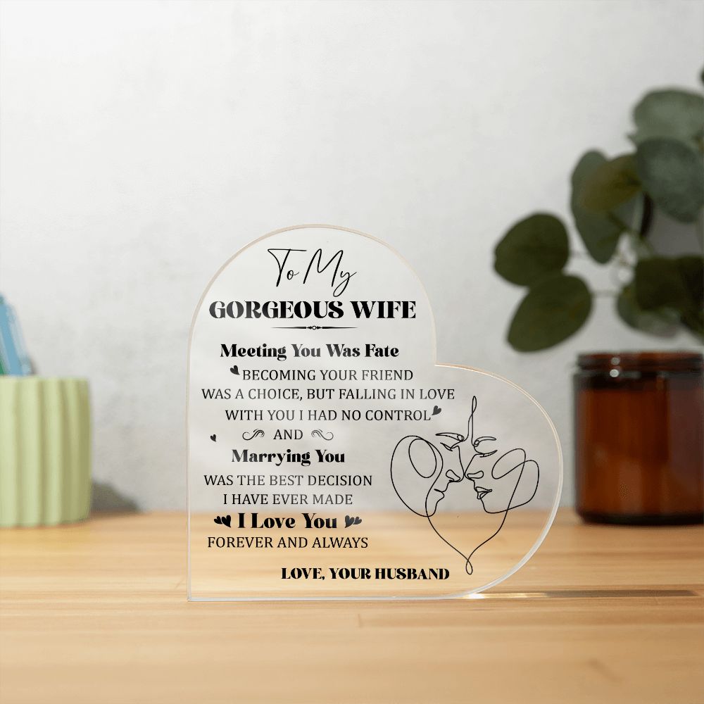 To My Gorgeous Wife | Meeting you was Fate, Marrying you was the best decision I have ever made - Printed Heart Shaped Acrylic Plaque