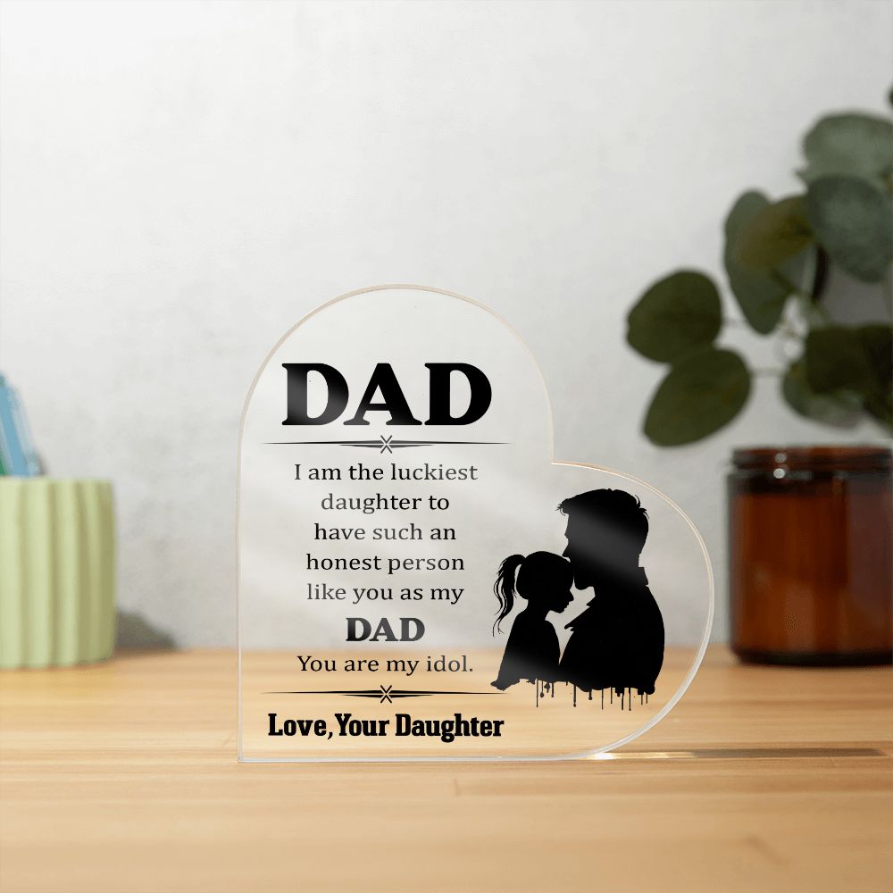 Dad | I am the luckiest Daughter to have such an honest person like you as my Dad - Printed Heart Shaped Acrylic Plaque