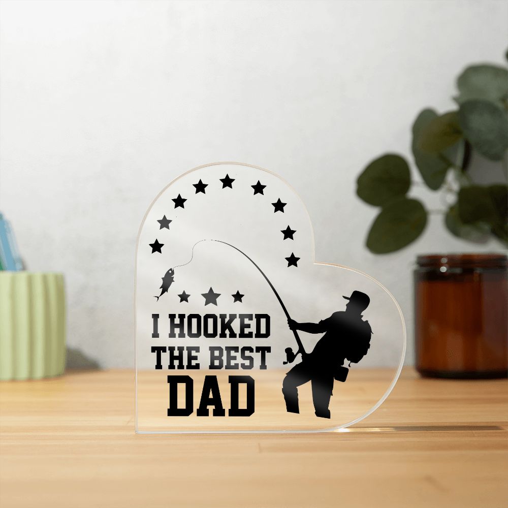 Dad | I hooked the Best DAD - Printed Heart Shaped Acrylic Plaque