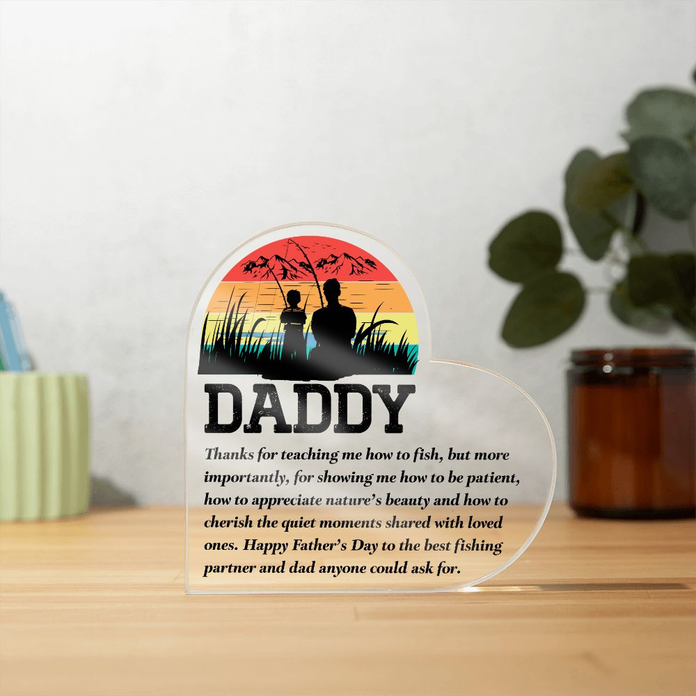 Daddy | Thanks for teaching me how to fish, but more importantly, for showing me how to be patient - Printed Heart Shaped Acrylic Plaque