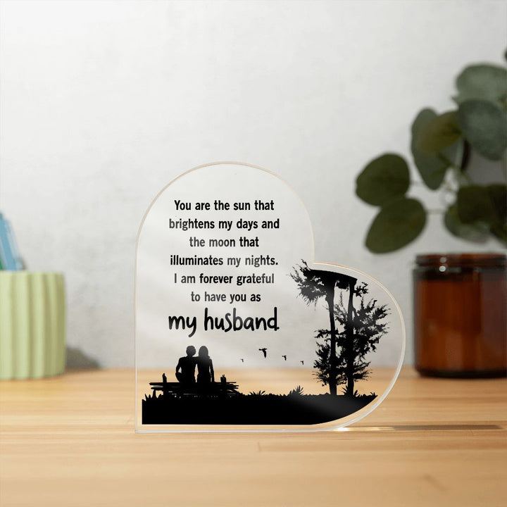 My Husband | You are the sun that brightens my days and the moon that illuminates my nights - Printed Heart Shaped Acrylic Plaque