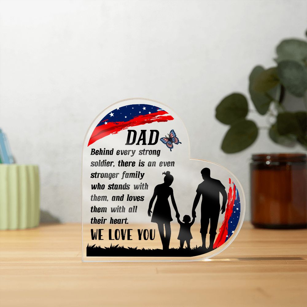 Dad | Behind every strong soldier, there is an even stronger Family who stands with them - Printed Heart Shaped Acrylic Plaque