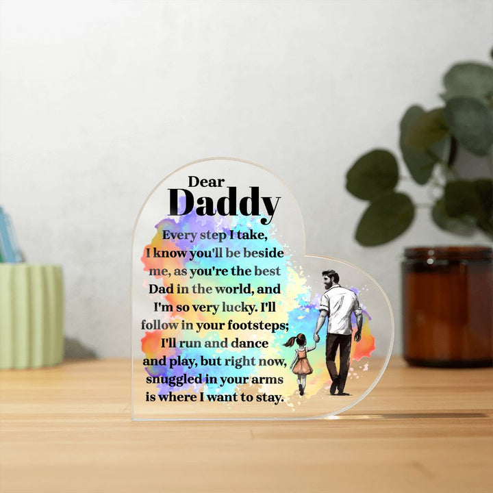 Dear Daddy | Every step I take, I know you'll be beside me, as you're the best Dad in the World - Printed Heart Shaped Acrylic Plaque