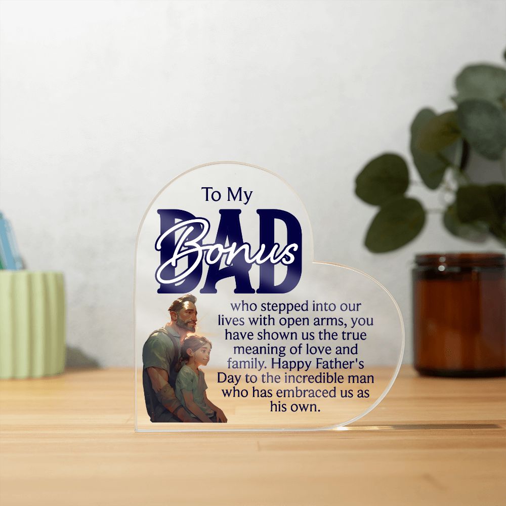 To My Bonus Dad | Happy Father's Day to the incredible man who has embraced us as his own - Printed Heart Shaped Acrylic Plaque