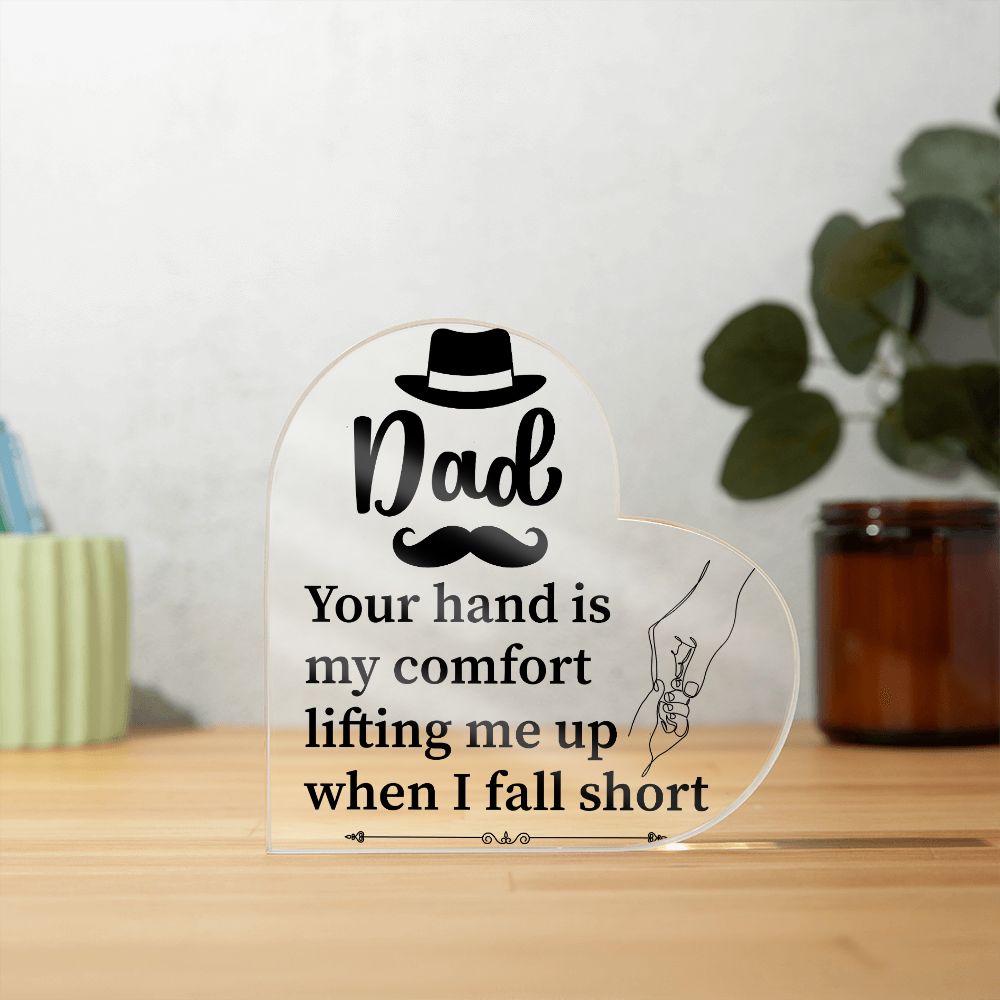 Dad | Your hand is my comfort lifting me up when I fall short - Printed Heart Shaped Acrylic Plaque