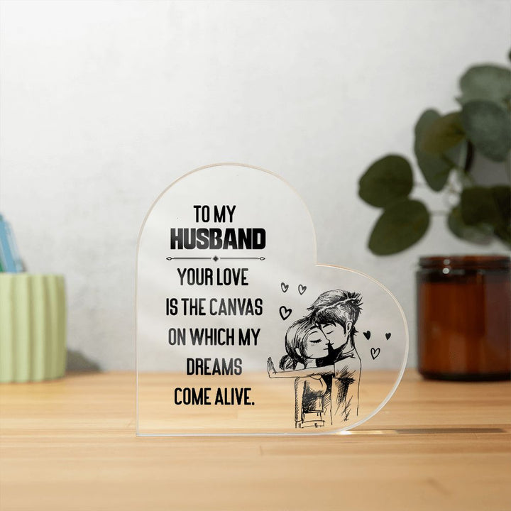 To My Husband | Your love is the Canvas on which my Dreams Come Alive - Printed Heart Shaped Acrylic Plaque