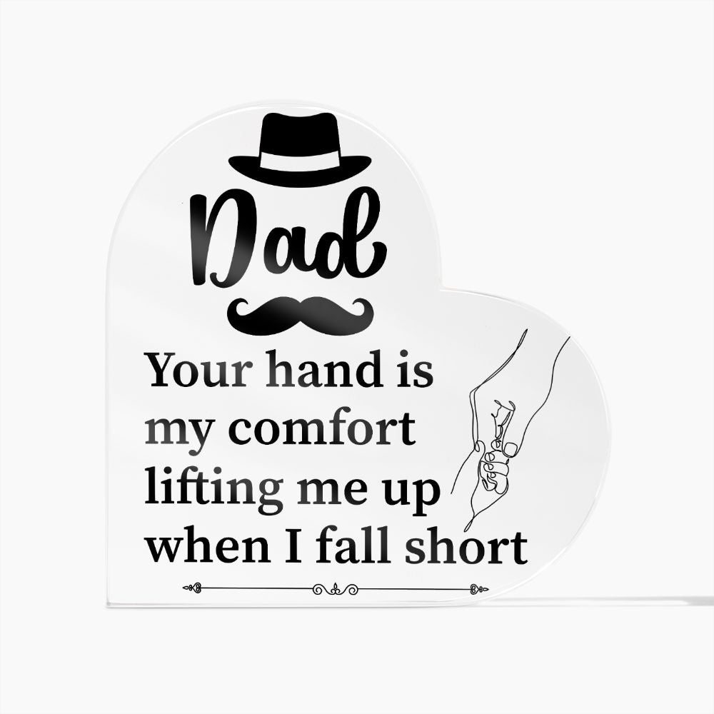 Dad | Your hand is my comfort lifting me up when I fall short - Printed Heart Shaped Acrylic Plaque