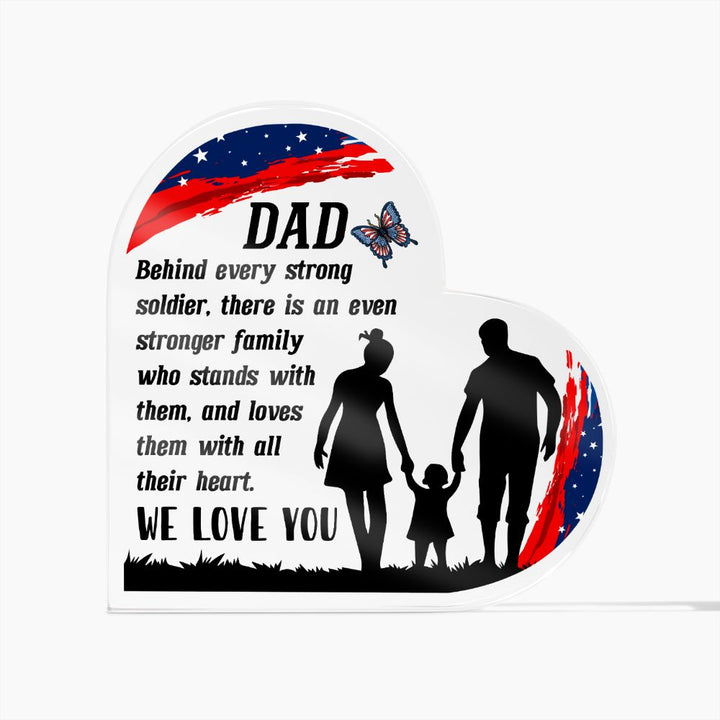 Dad | Behind every strong soldier, there is an even stronger Family who stands with them - Printed Heart Shaped Acrylic Plaque