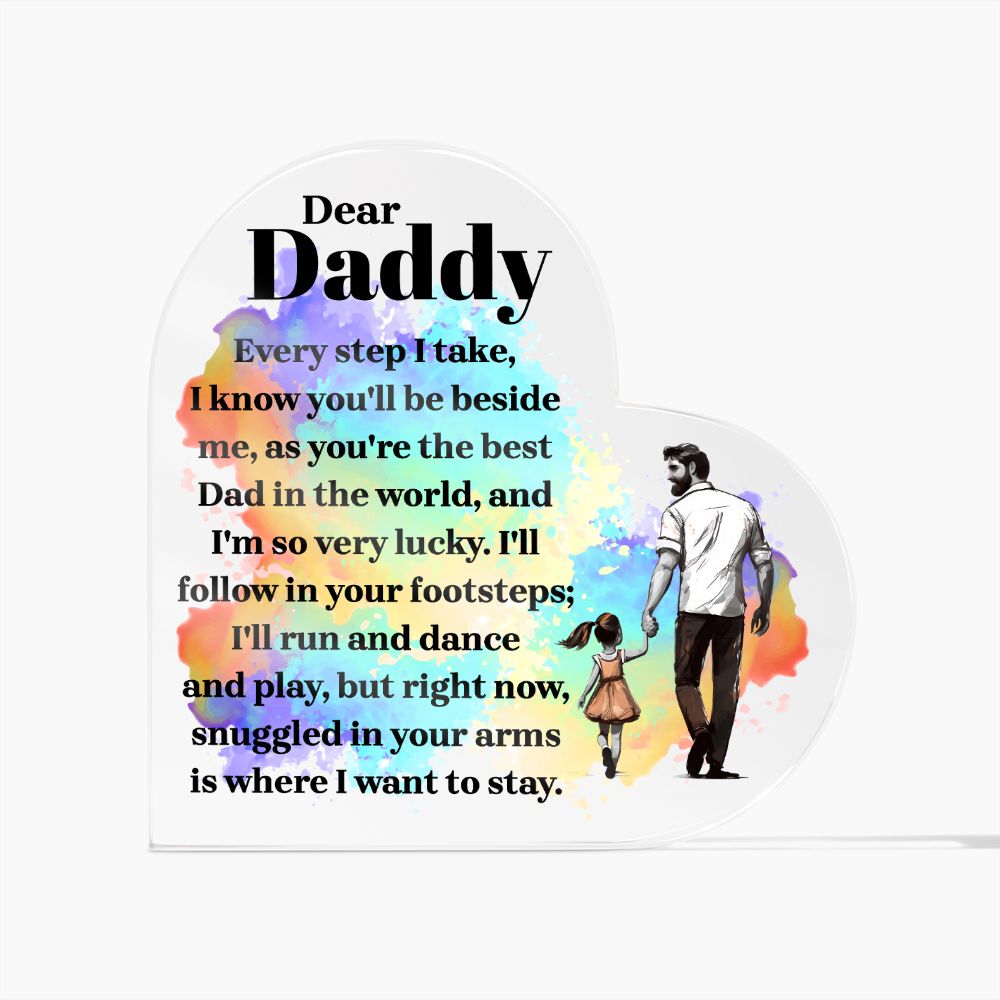 Dear Daddy | Every step I take, I know you'll be beside me, as you're the best Dad in the World - Printed Heart Shaped Acrylic Plaque