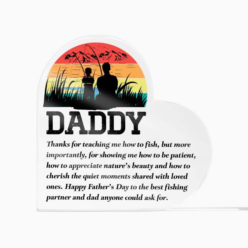 Daddy | Thanks for teaching me how to fish, but more importantly, for showing me how to be patient - Printed Heart Shaped Acrylic Plaque