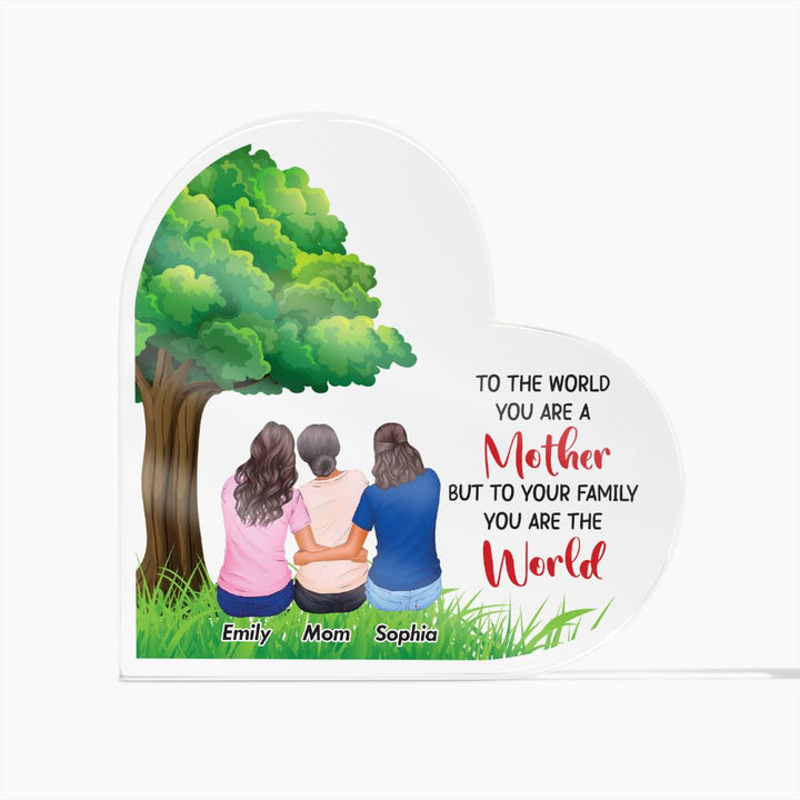 To the World you are a Mother, But to your Family you are the World - Printed Heart Shaped Acrylic Plaque