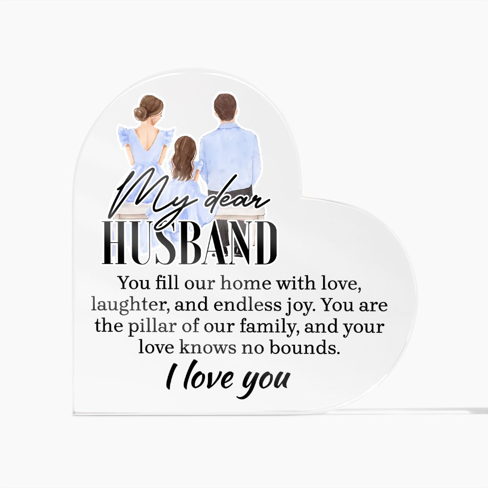 My Dear Husband | You fill our home with love, laughter and endless joy - Printed Heart Shaped Acrylic Plaque