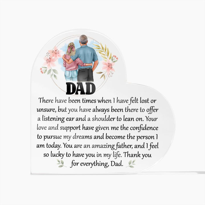 Dad | Your love and support have given me the confidence to pursue my dreams and become the person I am today - Printed Heart Shaped Acrylic Plaque