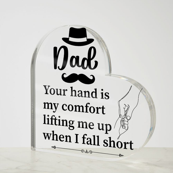 Dad | Your hand is my comfort lifting me up when I fall short - Printed Heart Shaped Acrylic Plaque