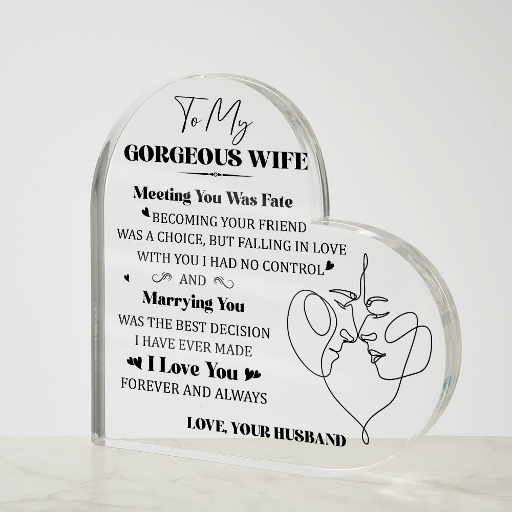 To My Gorgeous Wife | Meeting you was Fate, Marrying you was the best decision I have ever made - Printed Heart Shaped Acrylic Plaque