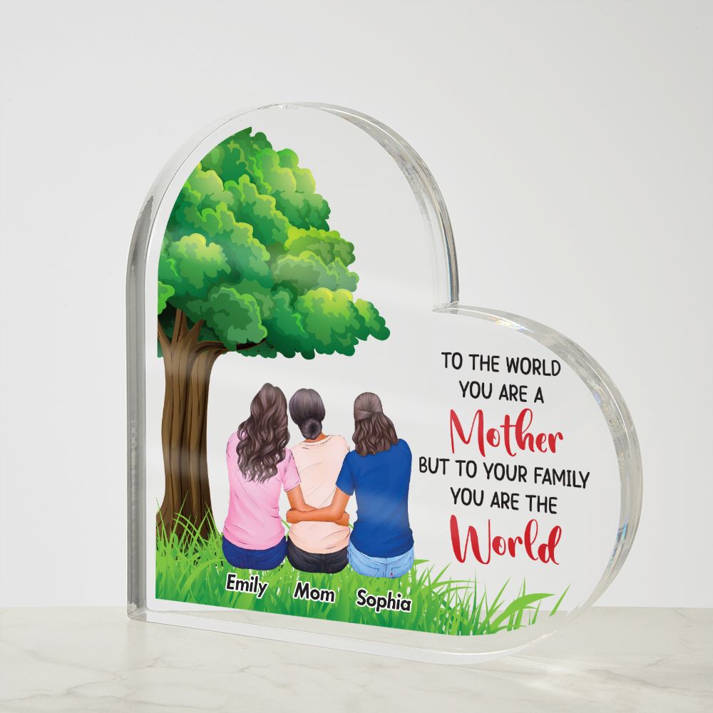 To the World you are a Mother, But to your Family you are the World - Printed Heart Shaped Acrylic Plaque