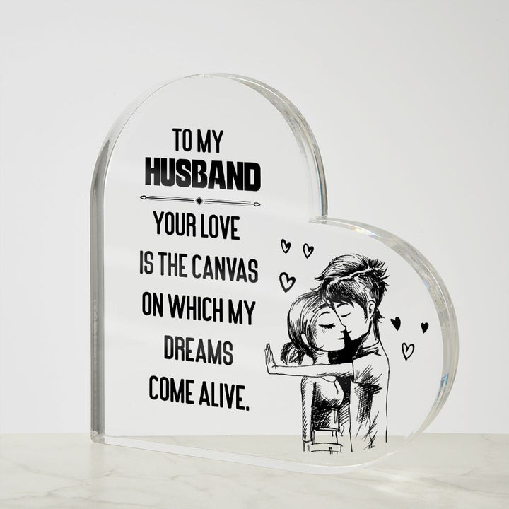 To My Husband | Your love is the Canvas on which my Dreams Come Alive - Printed Heart Shaped Acrylic Plaque