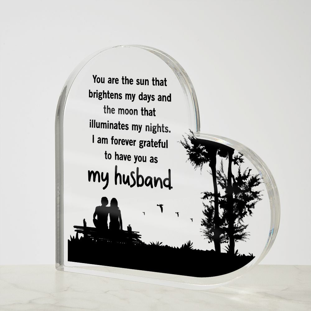 My Husband | You are the sun that brightens my days and the moon that illuminates my nights - Printed Heart Shaped Acrylic Plaque