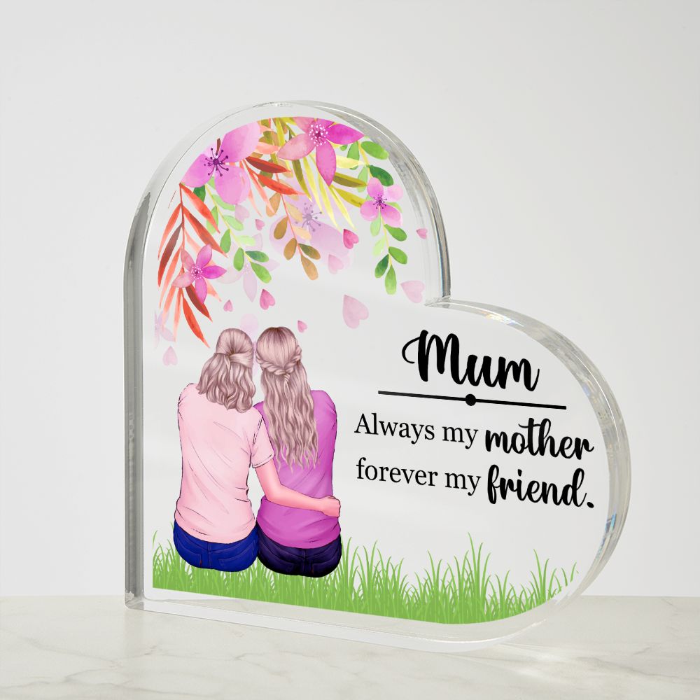 Mum | Always my Mother, Forever my Friend. - Printed Heart Shaped Acrylic Plaque