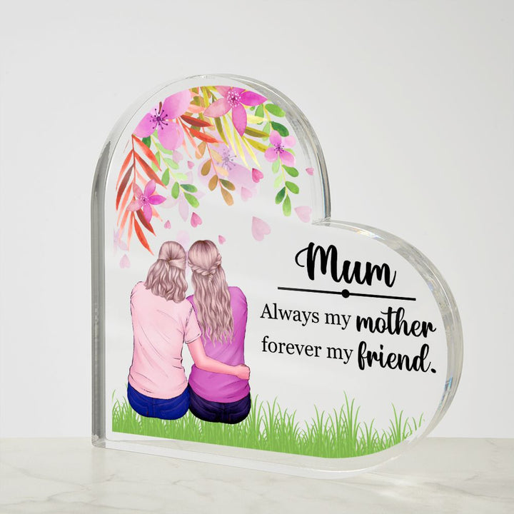 Mum | Always my Mother, Forever my Friend. - Printed Heart Shaped Acrylic Plaque