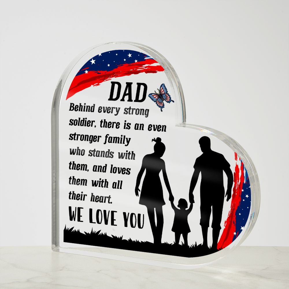 Dad | Behind every strong soldier, there is an even stronger Family who stands with them - Printed Heart Shaped Acrylic Plaque