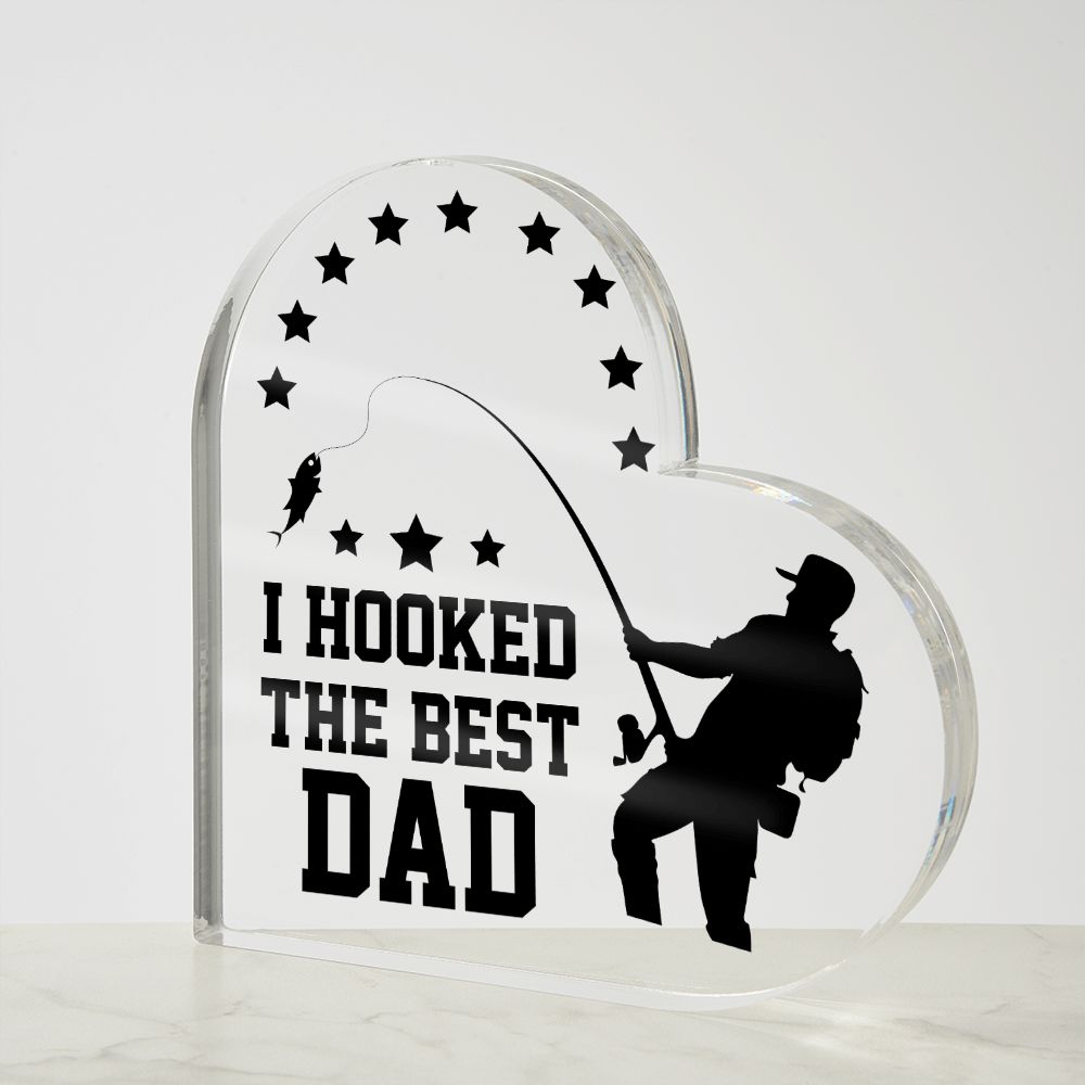 Dad | I hooked the Best DAD - Printed Heart Shaped Acrylic Plaque