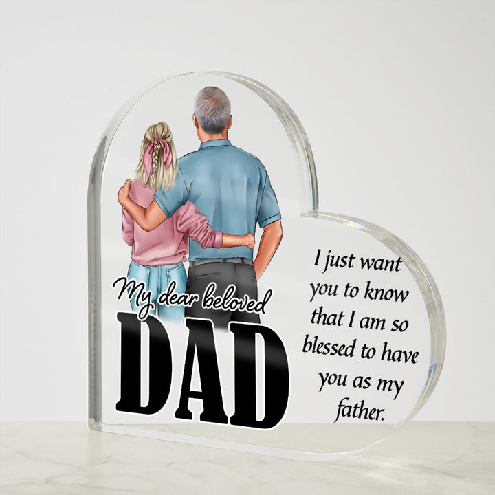 My Dear Beloved Dad | I just want you to know that I am so blessed to have you as my Father - Printed Heart Shaped Acrylic Plaque