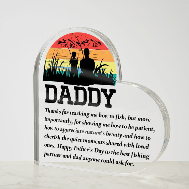 Daddy | Thanks for teaching me how to fish, but more importantly, for showing me how to be patient - Printed Heart Shaped Acrylic Plaque