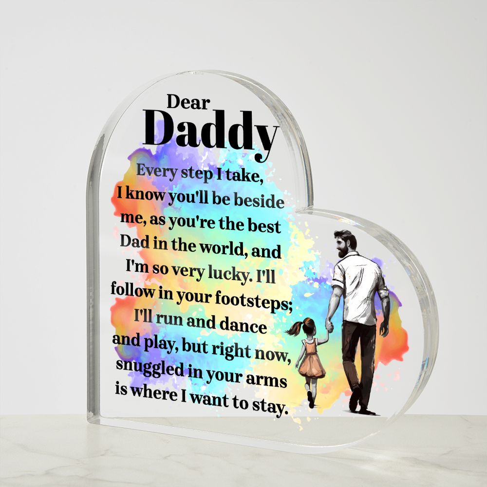 Dear Daddy | Every step I take, I know you'll be beside me, as you're the best Dad in the World - Printed Heart Shaped Acrylic Plaque