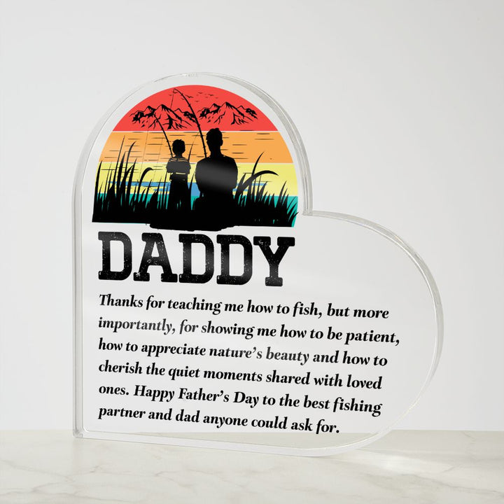 Daddy | Thanks for teaching me how to fish, but more importantly, for showing me how to be patient - Printed Heart Shaped Acrylic Plaque