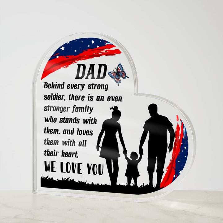 Dad | Behind every strong soldier, there is an even stronger Family who stands with them - Printed Heart Shaped Acrylic Plaque