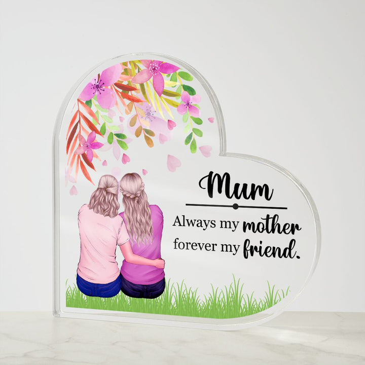 Mum | Always my Mother, Forever my Friend. - Printed Heart Shaped Acrylic Plaque