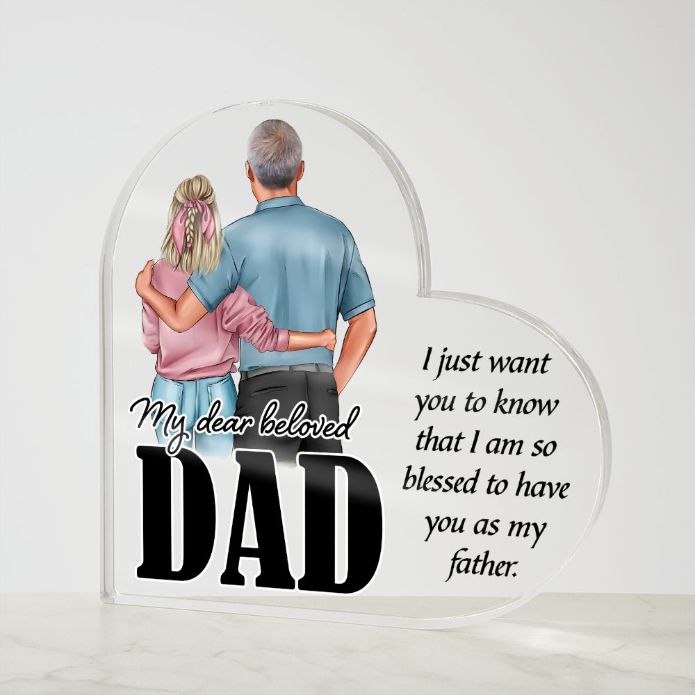 My Dear Beloved Dad | I just want you to know that I am so blessed to have you as my Father - Printed Heart Shaped Acrylic Plaque