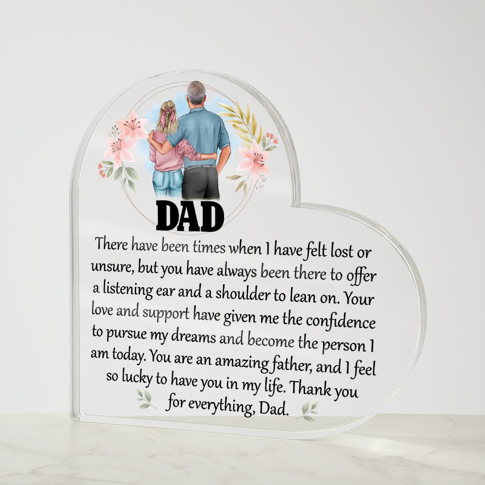 Dad | Your love and support have given me the confidence to pursue my dreams and become the person I am today - Printed Heart Shaped Acrylic Plaque