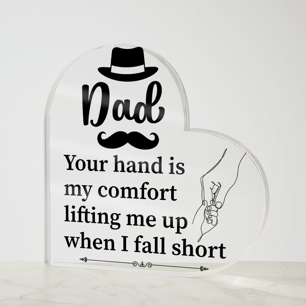 Dad | Your hand is my comfort lifting me up when I fall short - Printed Heart Shaped Acrylic Plaque