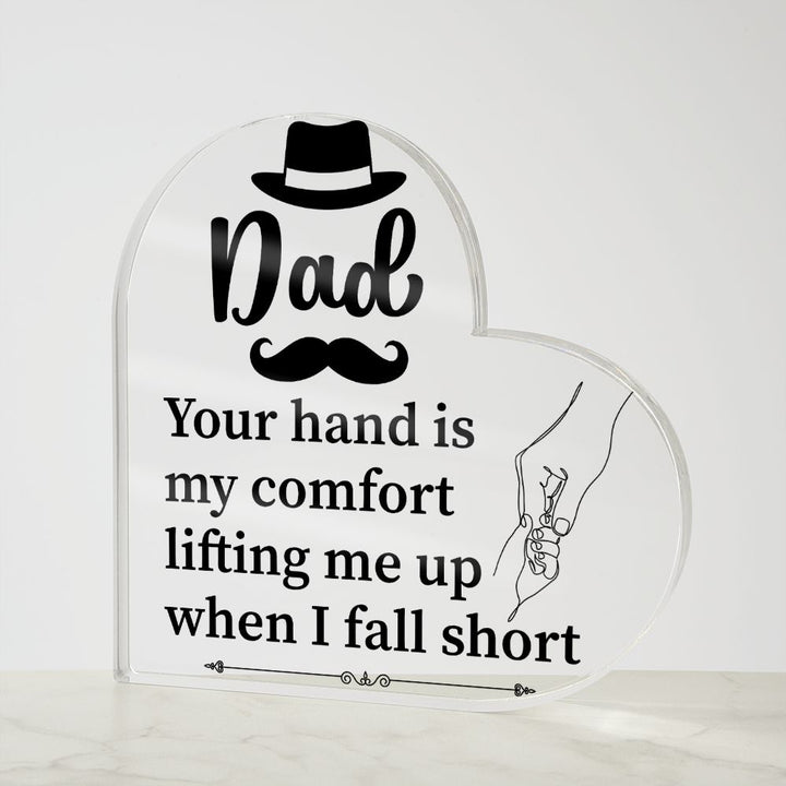 Dad | Your hand is my comfort lifting me up when I fall short - Printed Heart Shaped Acrylic Plaque