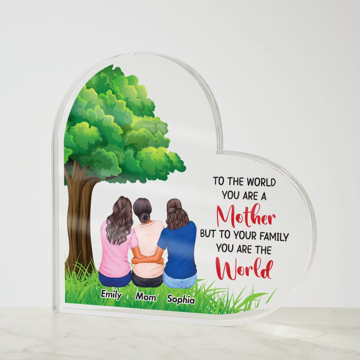 To the World you are a Mother, But to your Family you are the World - Printed Heart Shaped Acrylic Plaque