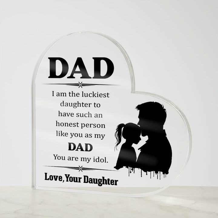 Dad | I am the luckiest Daughter to have such an honest person like you as my Dad - Printed Heart Shaped Acrylic Plaque