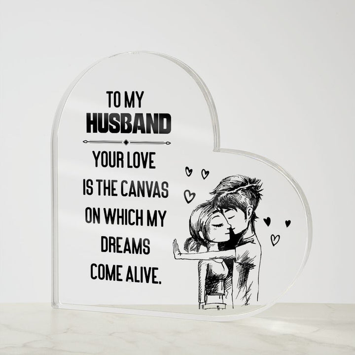 To My Husband | Your love is the Canvas on which my Dreams Come Alive - Printed Heart Shaped Acrylic Plaque