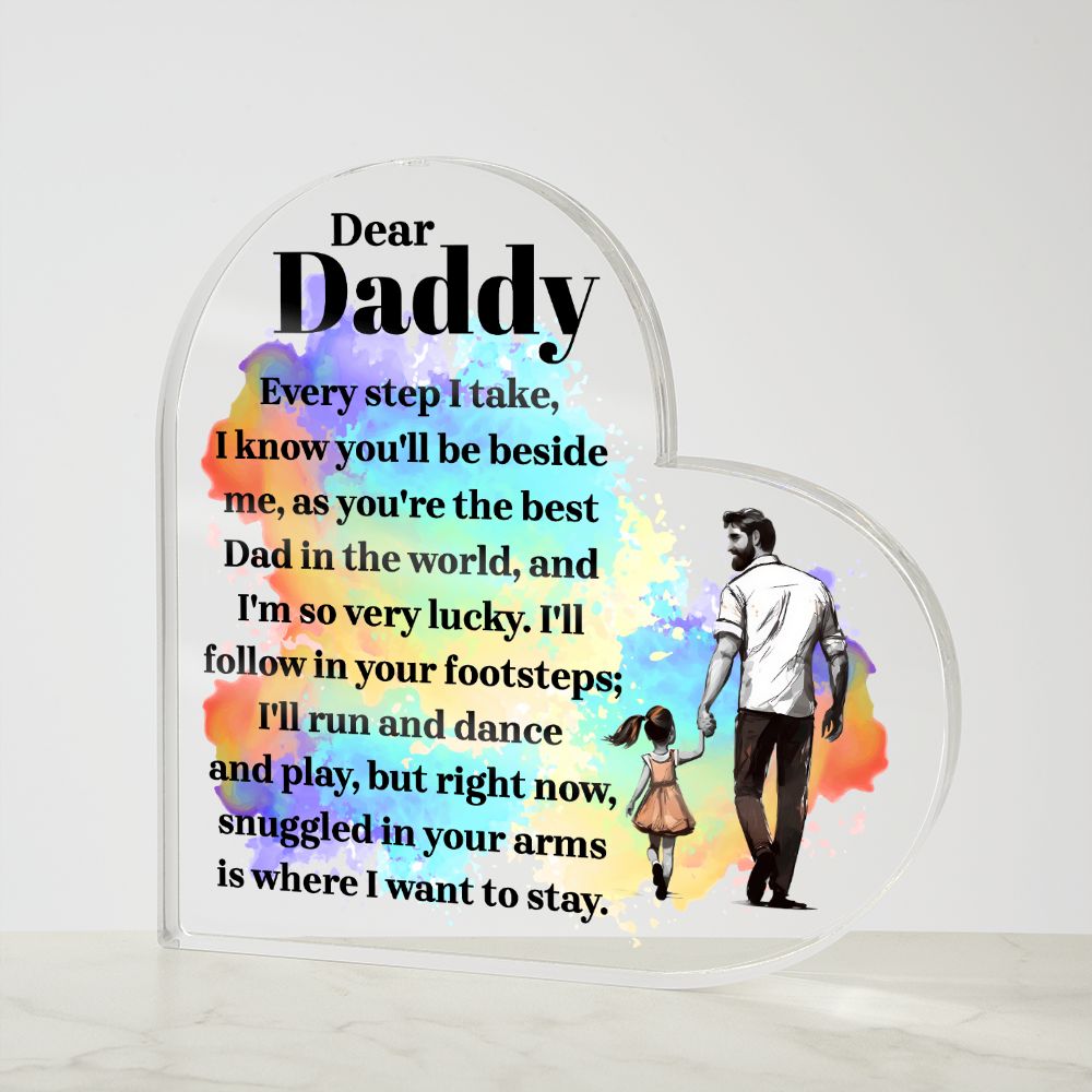 Dear Daddy | Every step I take, I know you'll be beside me, as you're the best Dad in the World - Printed Heart Shaped Acrylic Plaque